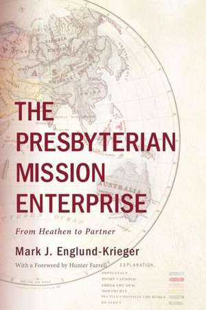 The Presbyterian Mission Enterprise de Mark J. Englund-Krieger