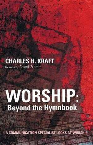 Worship: Beyond the Hymnbook de Charles H. Kraft