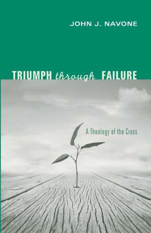 Triumph Through Failure de John J. Navone