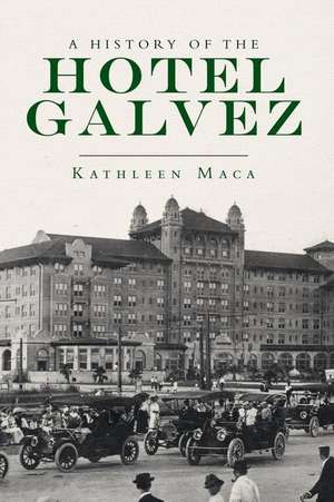 A History of the Hotel Galvez de Kathleen Maca