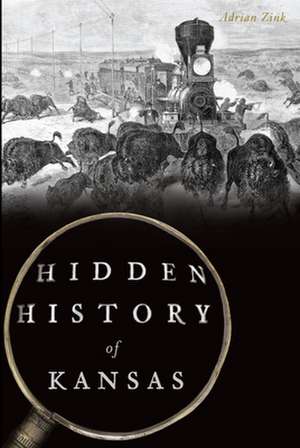 Hidden History of Kansas de Adrian Zink