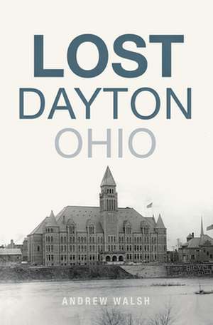 Lost Dayton, Ohio de Walsh, Andrew J.