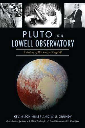 Pluto and Lowell Observatory: A History of Discovery at Flagstaff de Kevin Schindler