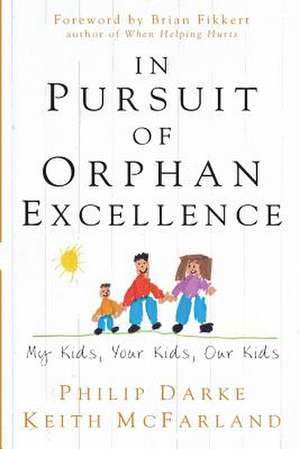 In Pursuit of Orphan Excellence: My Kids, Your Kids, Our Kids de Philip Darke