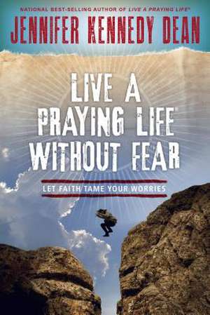 Live a Praying Life(r) Without Fear de Jennifer Kennedy Dean