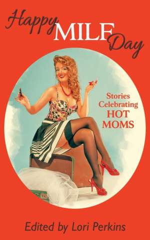 Happy MILF Day - Stories Celebrating Hot Moms de Lori Perkins