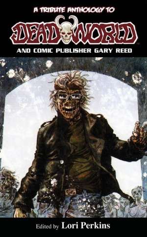 A Tribute Anthology to Deadworld and Comic Publisher Gary Reed de Lori Perkins