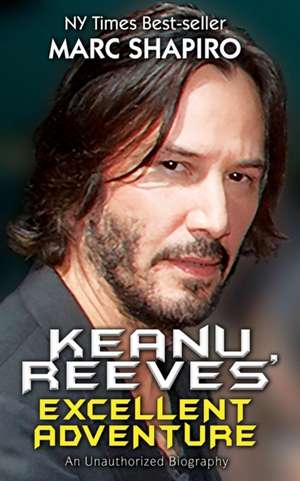 Keanu Reeves' Excellent Adventure de Marc Shapiro