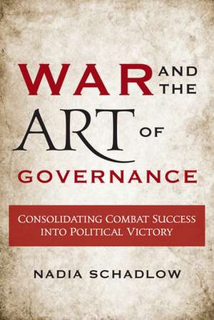 War and the Art of Governance de Nadia Schadlow