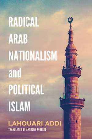 Radical Arab Nationalism and Political Islam de Lahouari (ProfessorInstitut d'Etudes Politiques at the University of Lyon) Addi