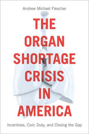 The Organ Shortage Crisis in America de Andrew Michael Flescher