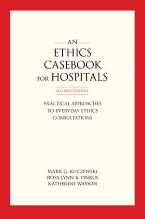 Ethics Casebook for Hospitals de Mark G. (Loyola University Chicago) Kuczewski