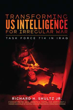 Transforming US Intelligence for Irregular War de Richard H. Shultz