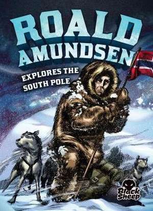 Roald Amundsen Explores the South Pole de Nel Yomtov