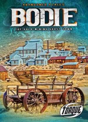 Bodie: The Gold-Mining Ghost Town de Kari Schuetz