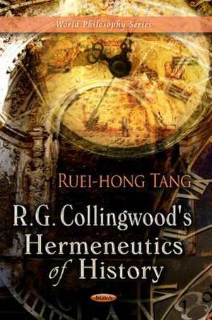 R. G. Collingwood's Hermeneutics of History de Ruei-hong Tang