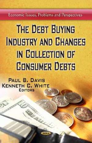 Debt Buying Industry and Changes in Collection of Consumer Debts de Paul B. Davis