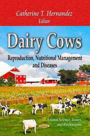 Dairy Cows: Reproduction, Nutritional Management & Diseases de Catherine T Hernandez