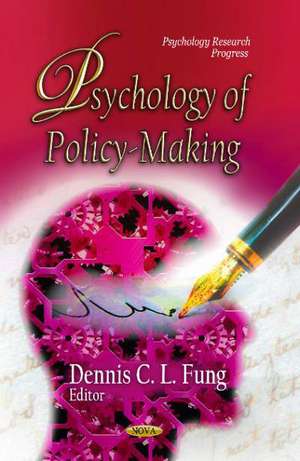 Psychology of Policy-Making de Dennis Chun-Lok Fung