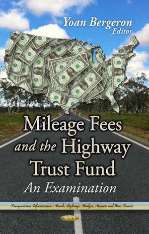 Mileage Fees and the Highway Trust Fund de Yoan Bergeron