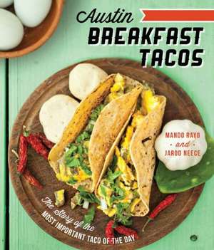 Austin Breakfast Tacos: The Story of the Most Important Taco of the Day de Mando Rayo