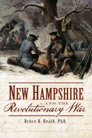 New Hampshire and the Revolutionary War de Bruce D. Heald