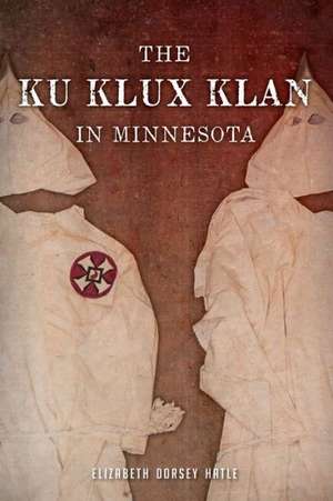 The Ku Klux Klan in Minnesota de Elizabeth Dorsey Hatle