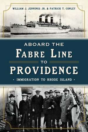 Aboard the Fabre Line to Providence: Immigration to Rhode Island de Patrick T. Conley