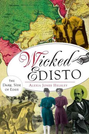 Wicked Edisto: The Dark Side of Eden de Alexia Helsley