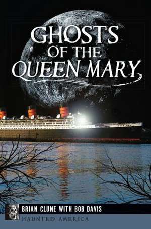 Ghosts of the Queen Mary de Brian Clune