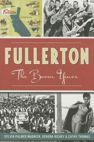 Fullerton: The Boom Years de Sylvia Palmer Mudrick