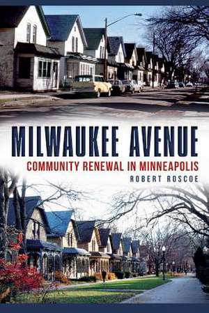 Milwaukee Avenue: Community Renewal in Minneapolis de Robert Roscoe