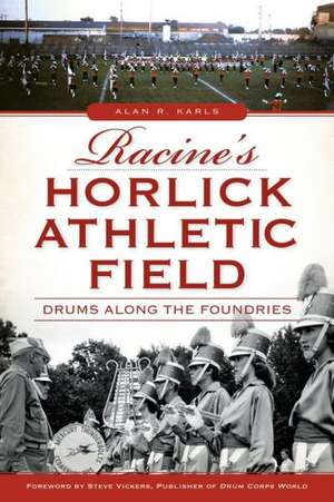 Racine's Horlick Athletic Field: Drums Along the Foundries de John Dickert