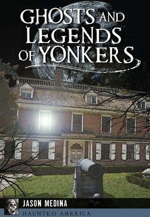 Ghosts and Legends of Yonkers de Jason Medina