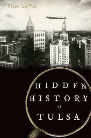 Hidden History of Tulsa de Steve Gerkin