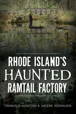 Rhode Island's Haunted Ramtail Factory de Thomas D'Agostino