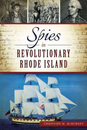 Spies in Revolutionary Rhode Island de Christian M. McBurney