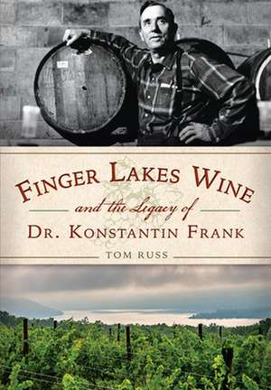 Finger Lakes Wine and the Legacy of Dr. Konstantin Frank de Tom Russ