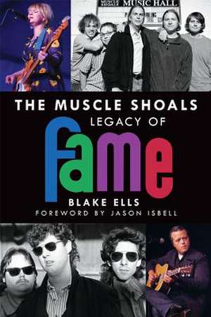 The Muscle Shoals Legacy of Fame de Blake Ells