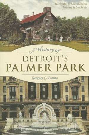 A History of Detroit's Palmer Park de Gregory C. Piazza