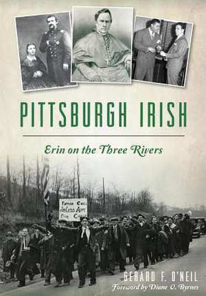 Pittsburgh Irish: Erin on the Three Rivers de Gerard F. O'Neil