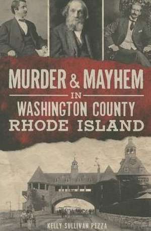 Murder & Mayhem in Washington County, Rhode Island de Kelly Sullivan Pezza