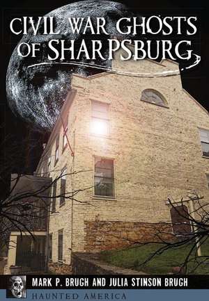 Civil War Ghosts of Sharpsburg de Julia Stinson Brugh