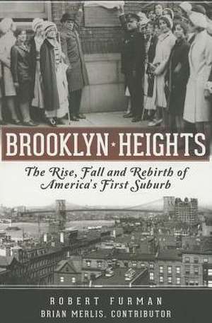 Brooklyn Heights: The Rise, Fall and Rebirth of America's First Suburb de Robert Furman