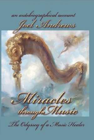 Joel Andrews' Miracles Through Music de Joel Andrews