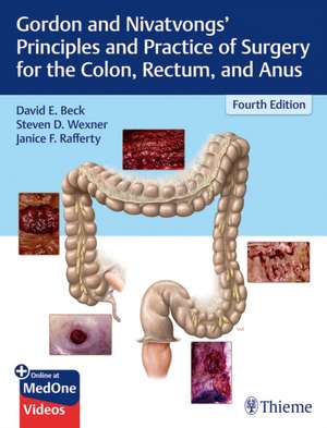 Gordon and Nivatvongs` Principles and Practice of Surgery for the Colon, Rectum, and Anus de David E. Beck