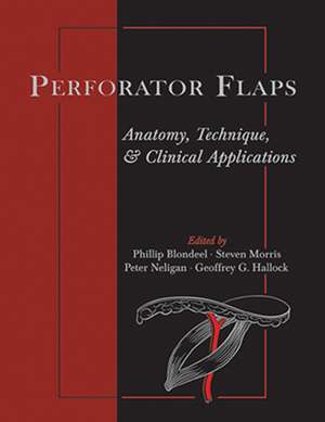 Perforator Flaps – Anatomy, Technique, & Clinical Applications de Phillip N. Blondeel