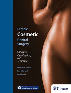 Female Cosmetic Genital Surgery – Concepts, classification, and techniques de Christine Hamori