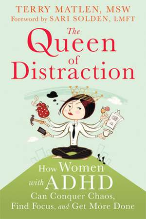 The Queen of Distraction: How Women with ADHD Can Conquer Chaos, Find Focus, and Get More Done de TerryMSW Matlen