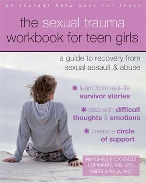 The Sexual Trauma Workbook for Teen Girls: A Guide to Recovery from Sexual Assault and Abuse de Raychelle Cassada Lohmann